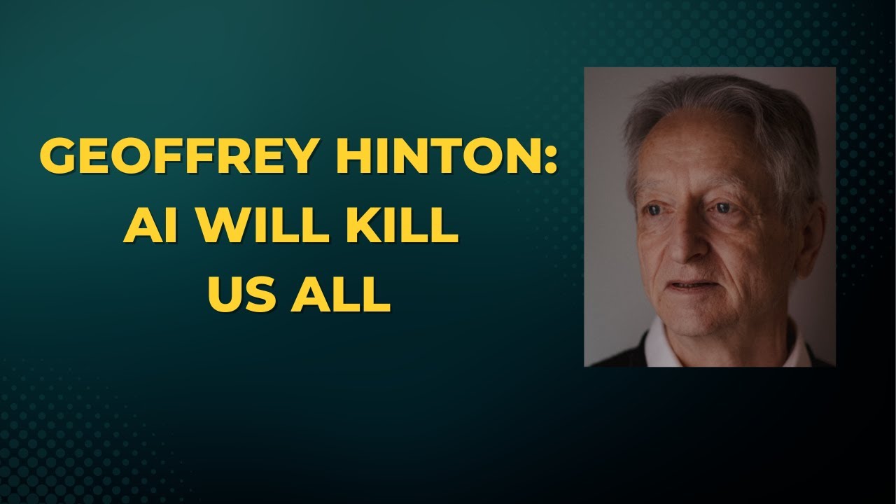 Geoffrey Hinton: Reasons why AI will kill us all