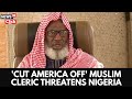 Sheikh Gumi S Ultimatum Cut US Ties Now Or Face Trump S Guns A Blazing Invasion N18G