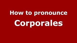 How to pronounce Corporales
