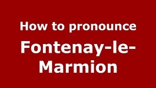 How to pronounce Fontenay-Le-Marmion