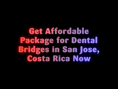 Get Affordable Package for Dental Bridges in San Jose, Costa Rica Now