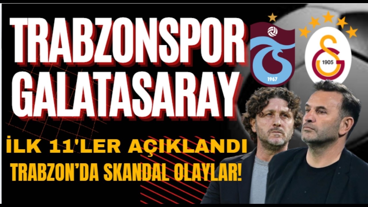 Trabzonspor Galatasaray canlı I İlk11'ler belli oldu I Trabzon'da skandal gelişmeler yaşanıyor