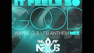 (We Are) Nexus - It Feels So Good (Wayne G & LFB Anthem Mix)