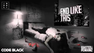 Code Black & Wasted Penguinz feat  Insali - End Like This (HQ Original)