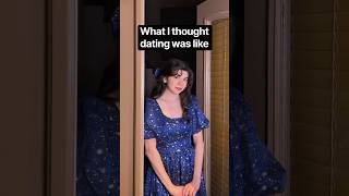 What I thought dating would be like vs. what it is actually like