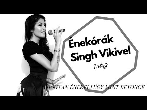 Énekórák Singh Vikivel- 1.rész- Hogyan énekelj úgy mint Beyoncé