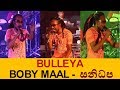 BOBY MAAL With SANIDHAPA BULLEYA