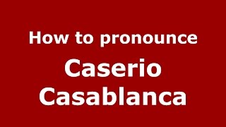 How to pronounce Caserio Casablanca