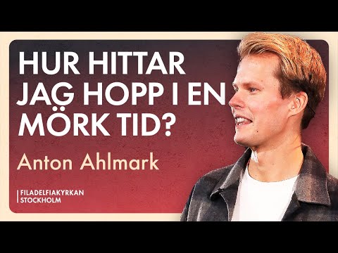 Hur hittar jag hopp i en mörk tid? - Anton Ahlmark