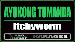 Ayokong Tumanda -  Itchyworms (KARAOKE)
