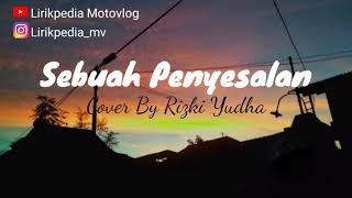 Download lagu Sebuah Penyesalan [Lirik] - Cover By Rizki Yudha mp3