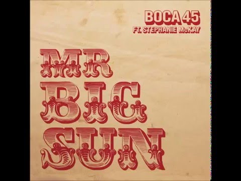 Boca 45 ft. Stephanie McKay - Mr Big Sun (Radio Mix)