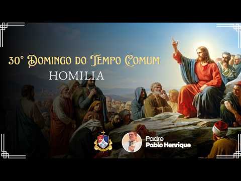 HOMILIA DO 30º DOMINGO DO TEMPO COMUM | 25/10/2026 | PE PABLO HENRIQUE | PARÓQUIA SENHOR B. JESUS