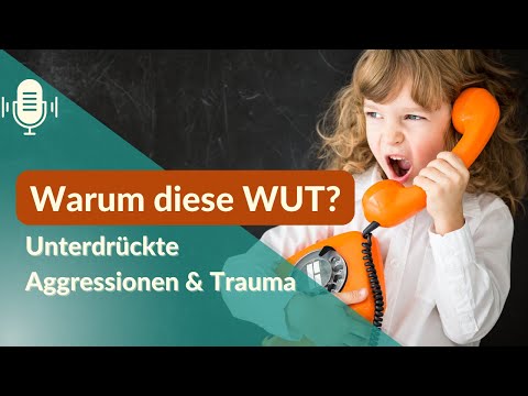 Warum brodelt die WUT? Die Rolle von unterdrückten Aggressionen und Trauma
