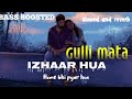 Gulli Mata Remix Bass Boosted Izhar Hua Remix Song 2023 Izhar Hua Bass Boosted Song