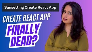 Create React App is FINALLY Dead. Now What?