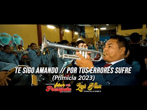 TE SIGO AMANDO // POR TUS ERRORES SUFRE - PRIMICIAS 2023 STAR POMAPATA
