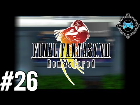 In Fighting - Let's Play Final Fantasy VIII Remastered Episode #26 (Walkthrough)