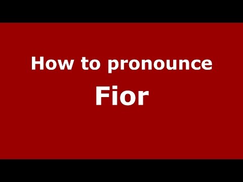 How to pronounce Fior