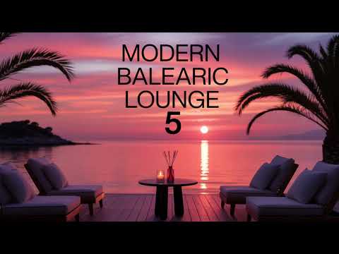 Modern Balearic Lounge Vol. 5 🌴 Chillout | Sunset Lounge Mix 2026 | Relaxing Balearic Vibes