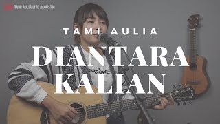 Download lagu Diantara Kalian Dmasiv ( Tami Aulia Cover ) mp3
