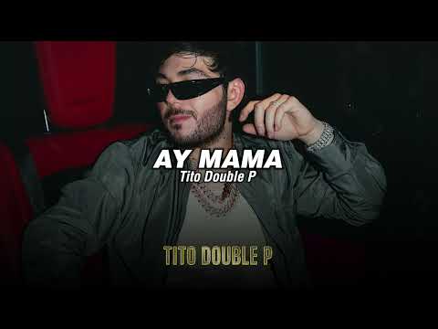 Tito Double P - AY MAMA (LETRA/LYRICS)