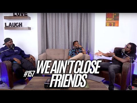 The Mics Are Open #157 - We Ain't Close Friends