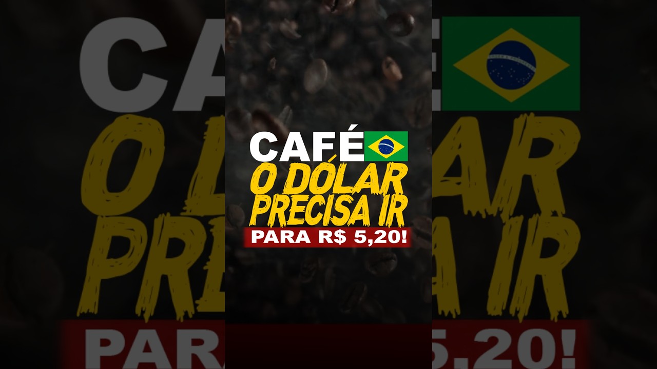 CAFÉ BR: O DÓLAR PRECISA IR PARA R$ 5,20!