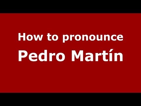 How to pronounce Pedro Martín (Spanish/Spain) - PronounceNames.com