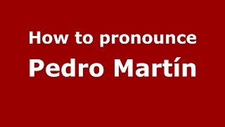 How to pronounce Pedro Martín