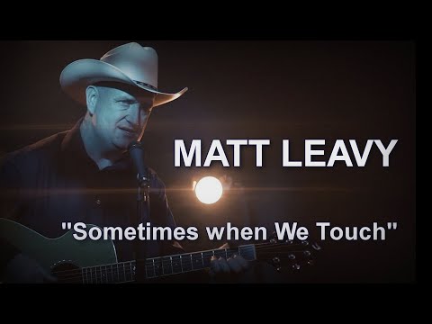 Matt Leavy "Sometimes When We Touch"  (by Dan Hill)
