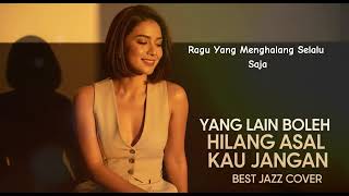 Download lagu YG LAIN BOLEH HILANG ASAL KAU JANGAN - MITTY ZASIA || BEST JAZZ VERSION mp3