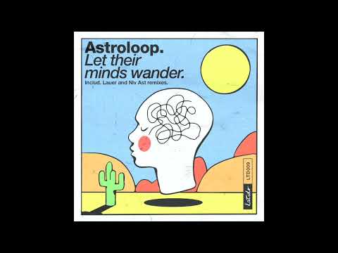 PREMIERE: Astroloop - Let Their Minds Wander [Latido Records]