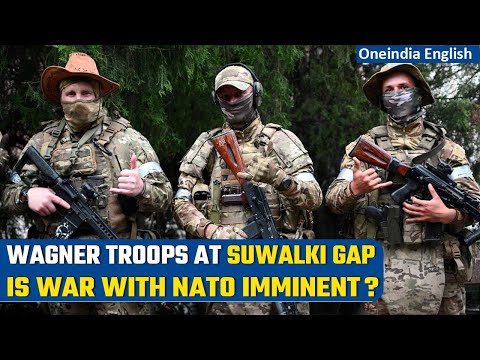Wagner troops move towards Suwalki gap; Tension high on NATO border with Belarus | Oneindia News