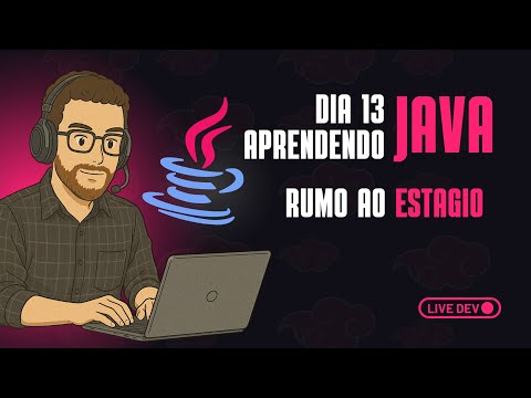 Dia 13 - Estudando Java - Rumo ao estágio!