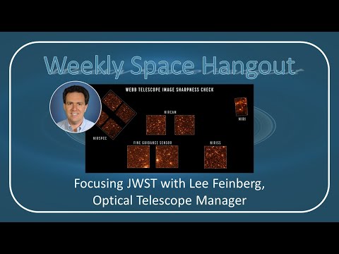 Weekly Space Hangout: 29-JUN-2022: Focusing JWST with Lee Feinberg, Optical Telescope Manager