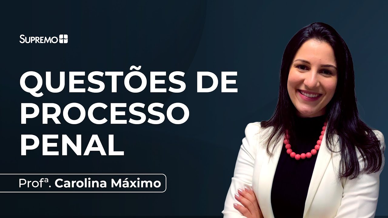 QUESTÕES DE PROCESSO PENAL | Prof. Carolina Máximo