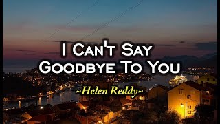 I Can&#39;t Say Goodbye To You - Helen Reddy (KARAOKE VERSION)