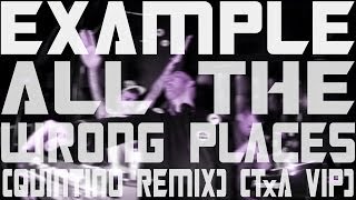 Example - All The Wrong Places (Quintino Remix) (TxA VIP)
