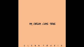 Glenn Travis - My Dream Came True - (Audio)