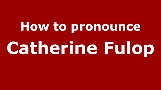 How to pronounce Catherine Fulop