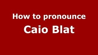 How to pronounce Caio Blat