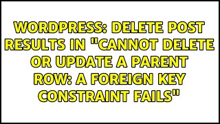 Delete post results in &quot;Cannot delete or update a parent row: a foreign key constraint fails&quot;