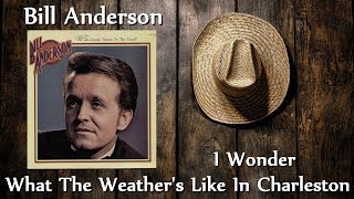 Bill Anderson - I Wonder What The Weather&#39;s Like In Charleston