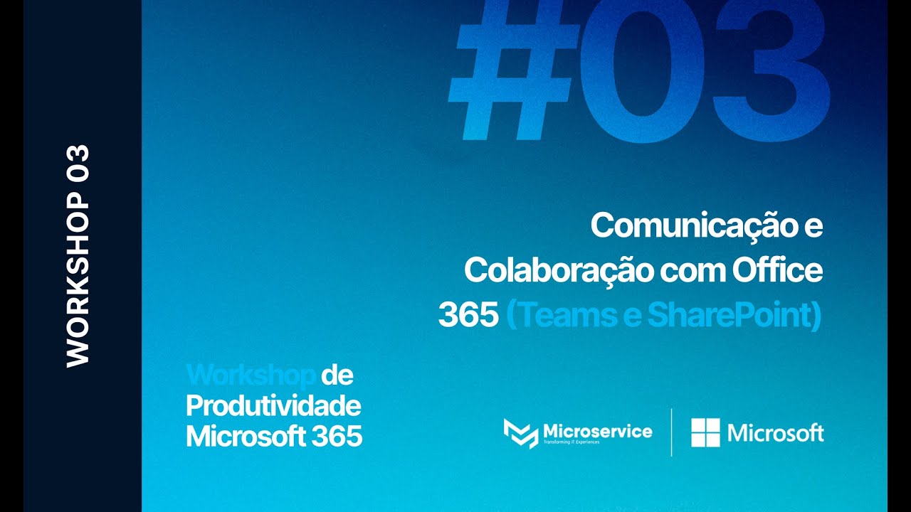 Workshop de Microsoft 365 #3 | Comunicação e Colaboração com Office 365 Teams e SharePoint