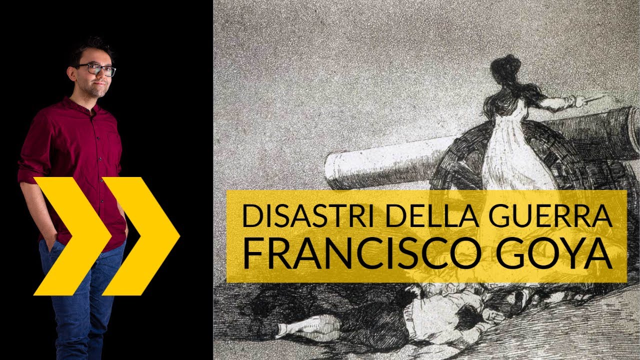 Francisco Goya - Disastri della guerra | storia dell'arte in pillole