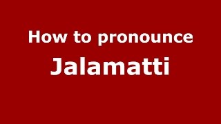 How to pronounce Jalamatti