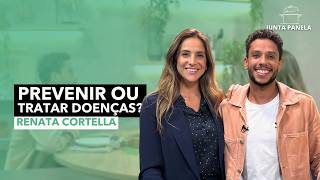 Como ter uma vida saudável livre de doenças | Junta Panela com @drarenatacortella