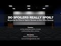 JM Webinar: Do Spoilers Really Spoil? Measuring the Effect of Spoiler Reviews on Box Office Revenue