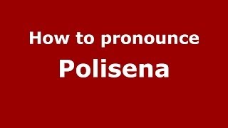 How to pronounce Polisena